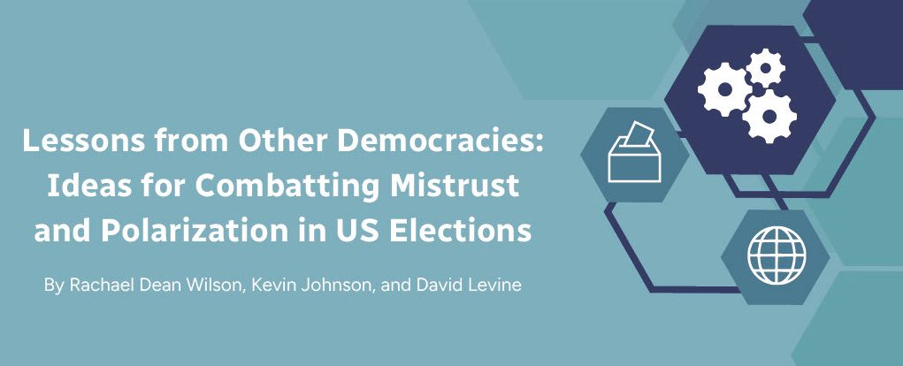 lessons from other democracies: ideas for combatting mistrust and polarization in us elections by rachael dean wilson, kevin johnson, and david levine
